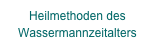 Heilmethoden des Wassermannzeitalters